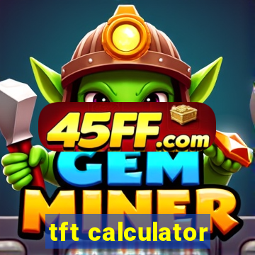 tft calculator